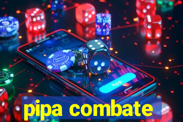 pipa combate